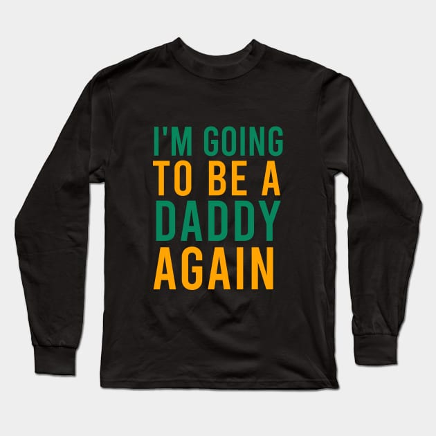 I'm going to bea daddy Long Sleeve T-Shirt by cypryanus